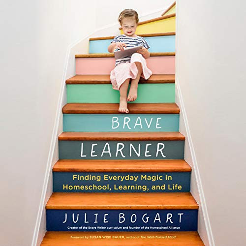 The Brave Learner: Finding Everyday Magic in Homeschool, Learning, and Life | Amazon (US)