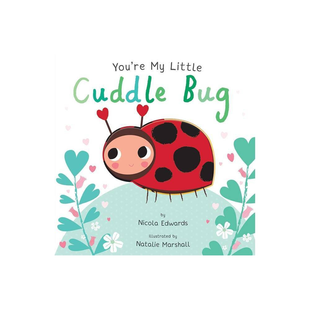 You're My Little Cuddle Bug (Board Book) (Nicola Edwards) | Target