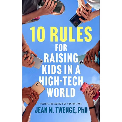 10 Rules for Raising Kids in a High-Tech World - by  Jean M Twenge (Hardcover) | Target