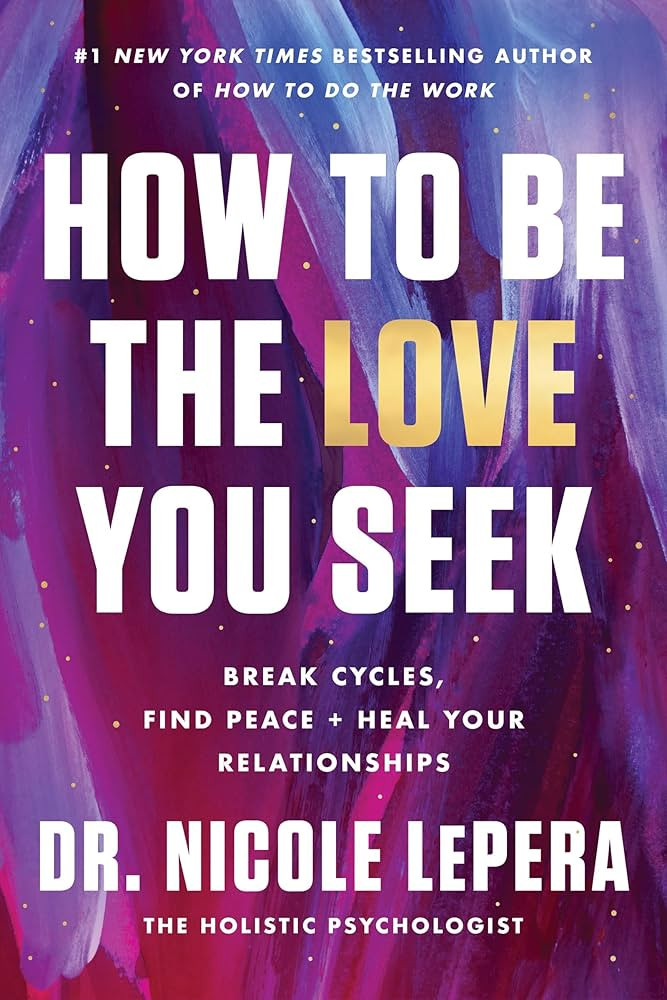 How to Be the Love You Seek: Break Cycles, Find Peace, and Heal Your Relationships | Amazon (US)