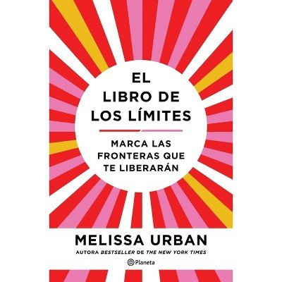 El Libro de Los Límites: Marca Las Fronteras Que Te Liberarán / The Book of Boundaries (Spanish Edition) - by  Melissa Urban (Paperback) | Target