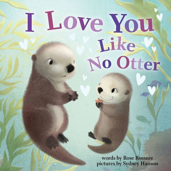 I Love You Like No Otter - by Rose Rossner (Board Book) | Target