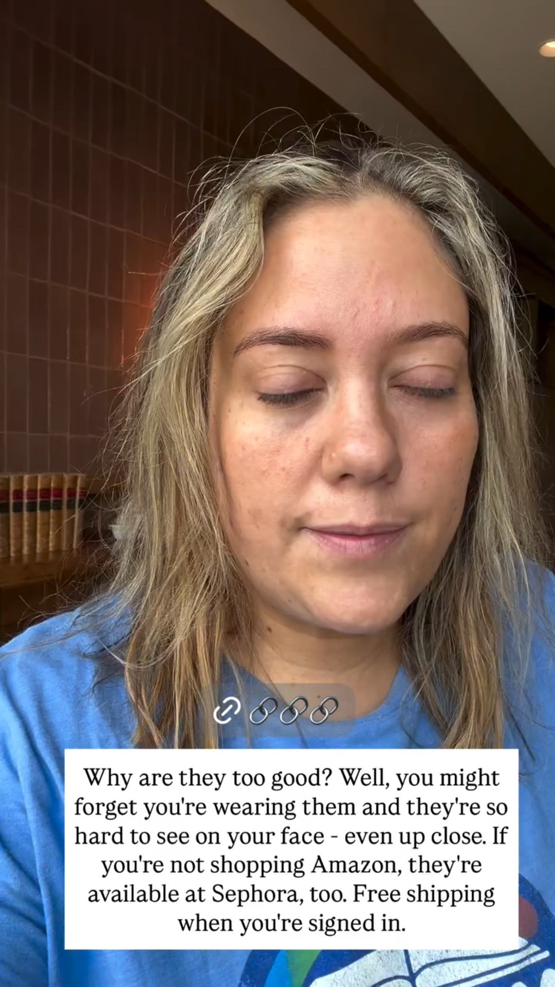 Why are they too good? Well, you might forget you're wearing them and they're so hard to see on your face - even up close. If you're not shopping Amazon, they're available at Sephora, too. Free shipping when you're signed in.