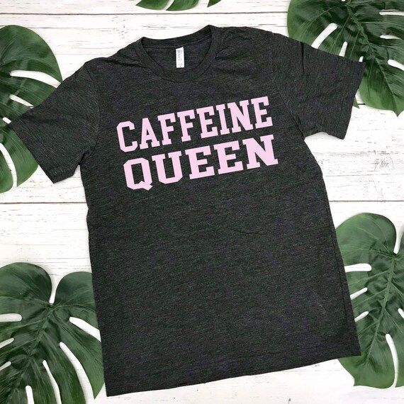 Caffeine Queen Shirt, Caffeine T-Shirt, Coffee Shirt, Vacay Shirt, Queen Shirt, Mom Shirt, Funny ... | Etsy (US)
