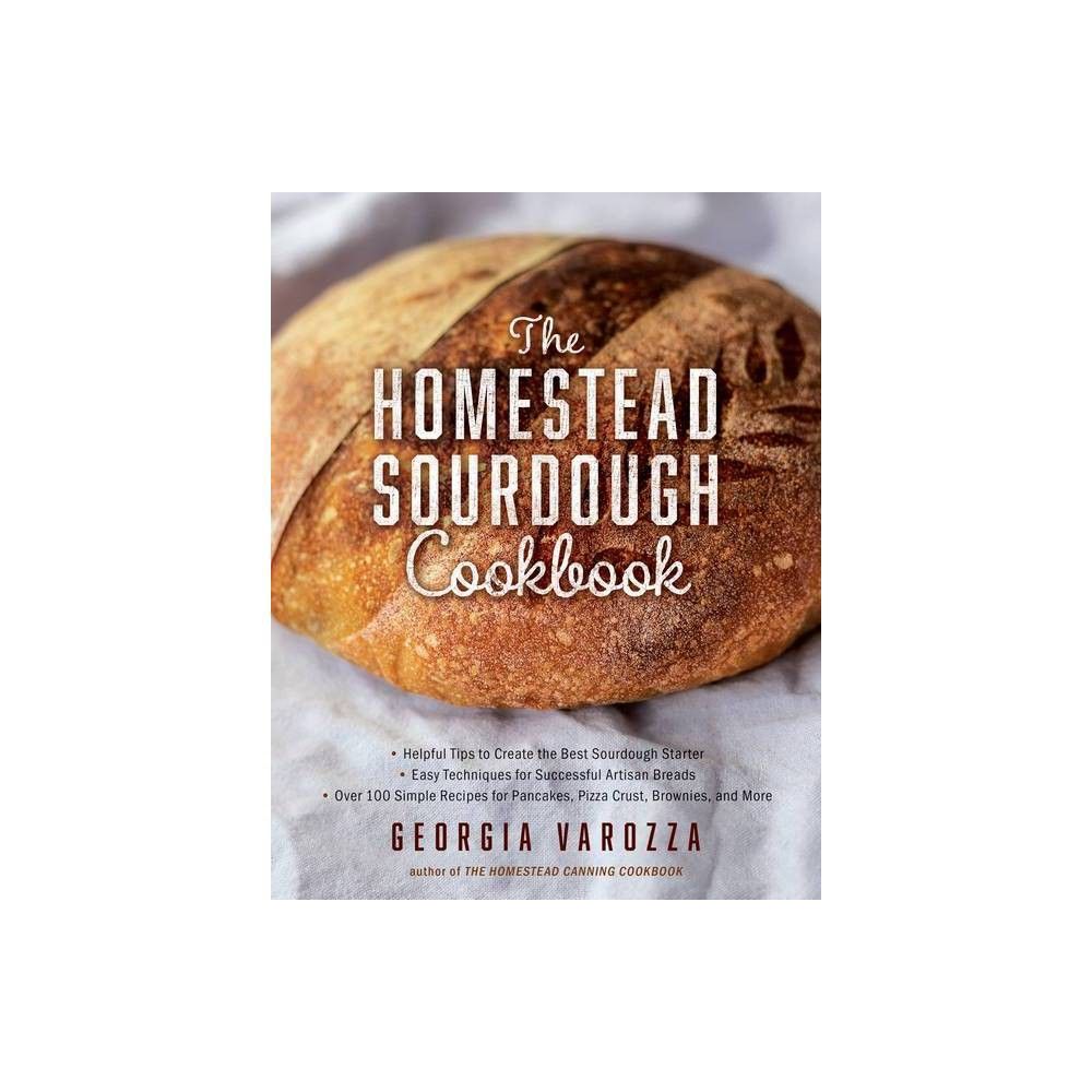 The Homestead Sourdough Cookbook - (The Homestead Essentials) by Georgia Varozza (Paperback) | Target