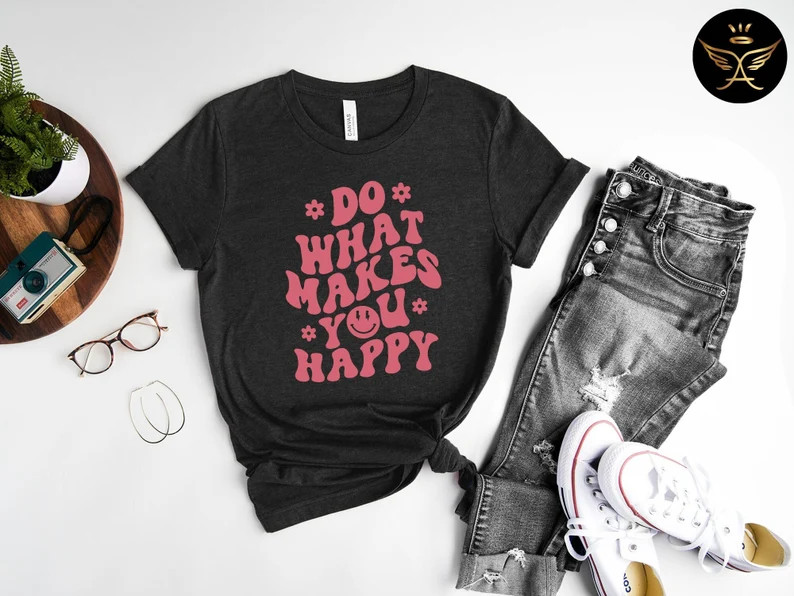 Do What Makes You Happy Shirt, Do What Makes You Happy Sweatshirt, Do What Makes You Happy, Women... | Etsy (US)
