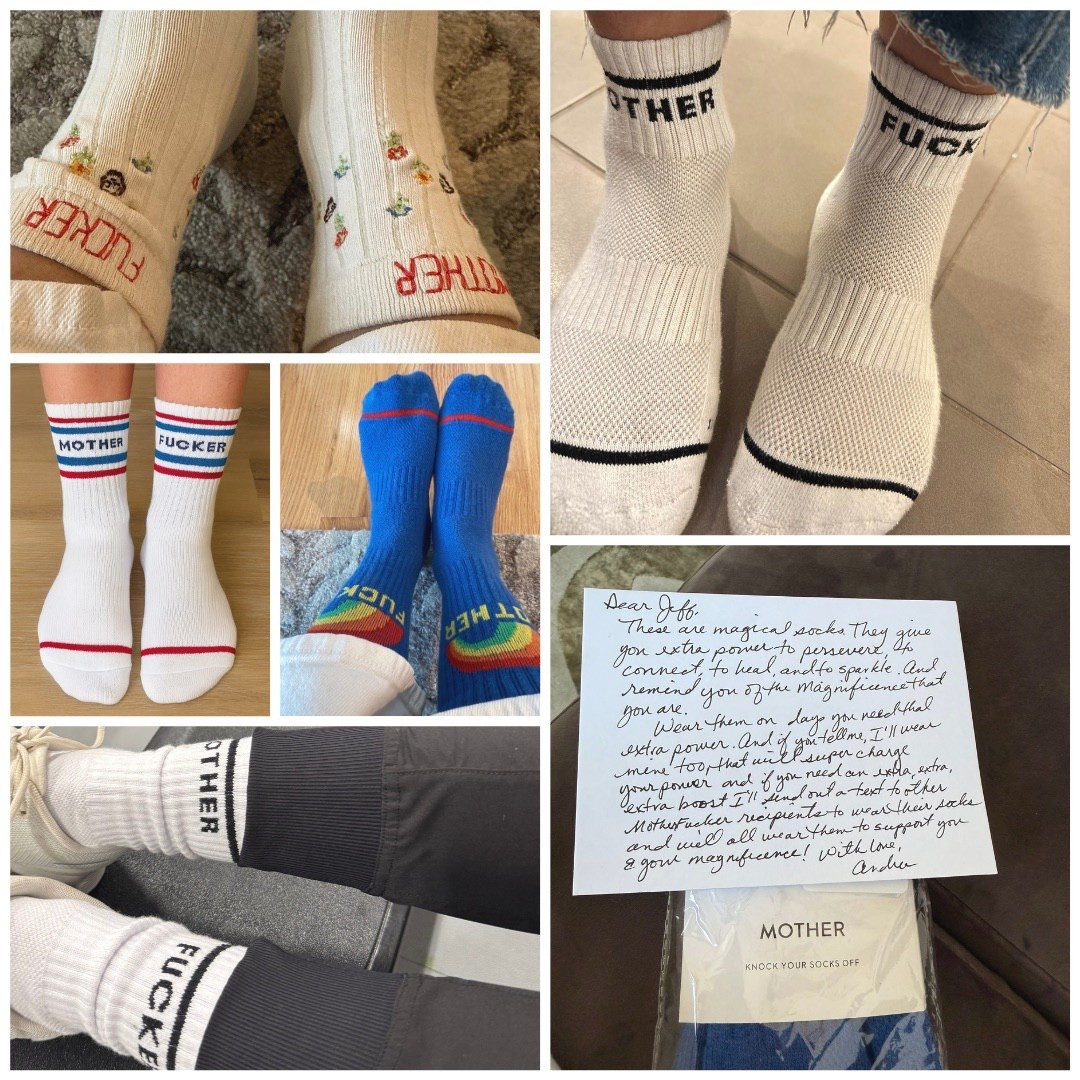 These are my Motherfucker Socks. I wear them on the days when life feels heavy, and over the years they’ve become a symbol between friends of courage, connection, and “you’re not alone.” 