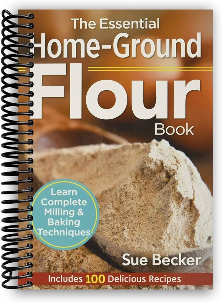 The Essential Home-Ground Flour Book: Learn Complete Milling and Baking Techniques, Includes 100 ... | Amazon (US)