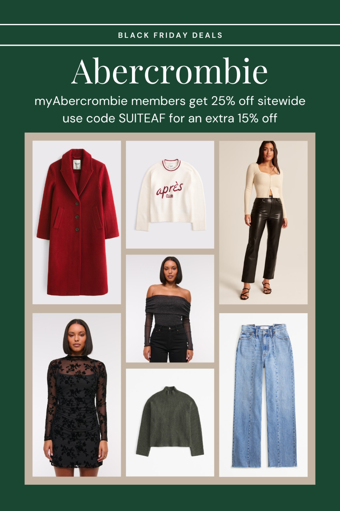 myAbercrombie members get early access to Black Friday Deals! 25% off sitewide, plus use code SUITEAF for an additional 15% off! 

#LTKCyberWeek #LTKSaleAlert #LTKHoliday
