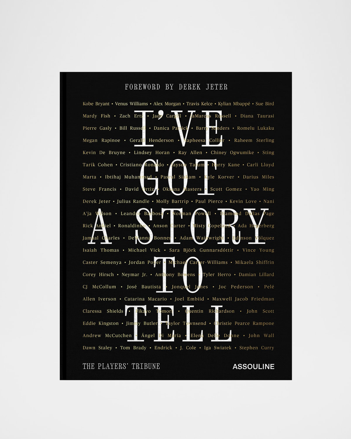 The Players Tribune: I & apos;ve Got a Story to Tell" Book with Foreword by Derek Jeter | Neiman Marcus
