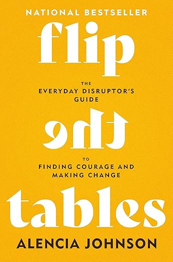 Flip the Tables: The Everyday Disruptor’s Guide to Finding Courage and Making Change | Amazon (US)