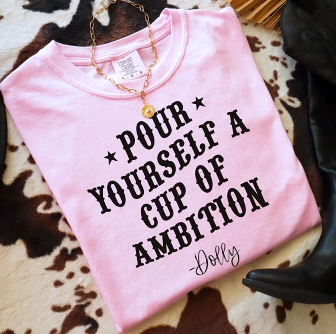 Pour Yourself a Cup of Ambition T-shirt, Pour Yourself a Cup of Ambition Tee, Dolly T-shirt, Doll... | Etsy (US)