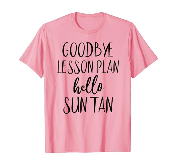 Goodbye Lesson Plan Hello Sun Tan Shirt Last Day Of School T-Shirt | Amazon (US)