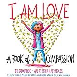 I Am Love: A Book of Compassion (I Am Books)     Hardcover – Picture Book, September 17, 2019 | Amazon (US)
