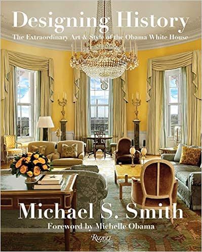 Designing History: The Extraordinary Art & Style of the Obama White House | Amazon (US)