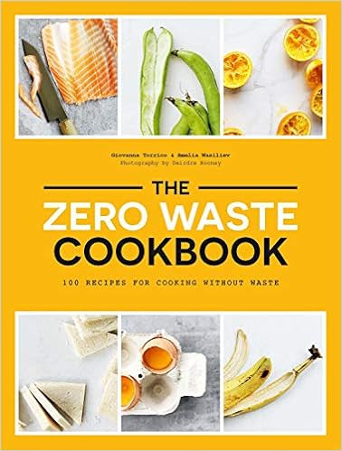 The Zero Waste Cookbook: 100 Recipes for Cooking without Waste    Paperback – May 7, 2019 | Amazon (US)