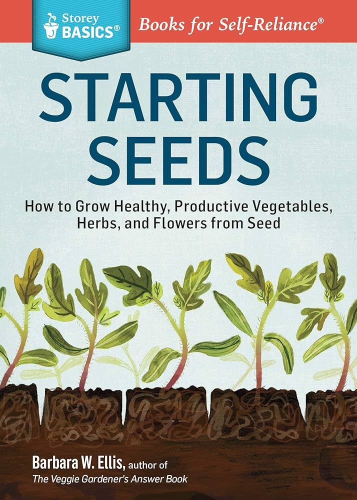 Starting Seeds: How to Grow Healthy, Productive Vegetables, Herbs, and Flowers from Seed. A Store... | Amazon (US)