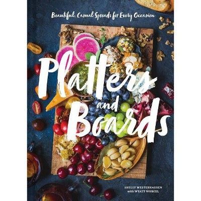 Platters and Boards: Beautiful, Casual Spreads for Every Occasion (Appetizer Cookbooks, Dinner Pa... | Target