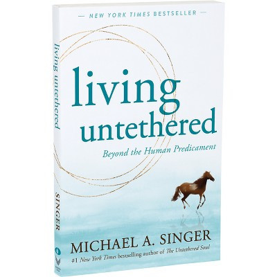 Living Untethered - by Michael A Singer (Paperback) | Target