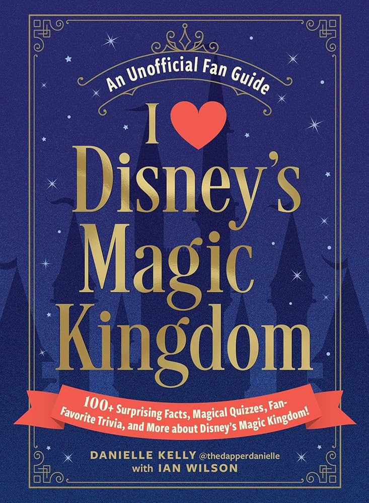 I Love Disney's Magic Kingdom: 100+ Surprising Facts, Magical Quizzes, Fan-Favorite Trivia, and M... | Amazon (US)