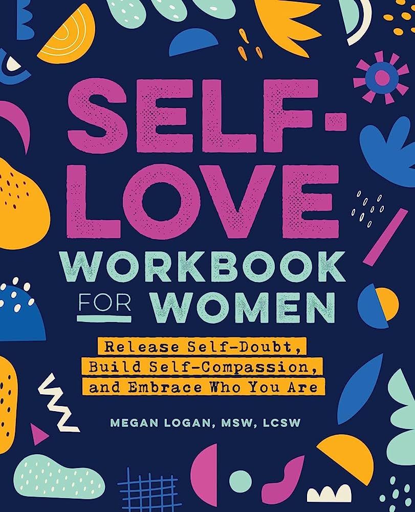 Self-Love Workbook for Women: Release Self-Doubt, Build Self-Compassion, and Embrace Who You Are ... | Amazon (US)
