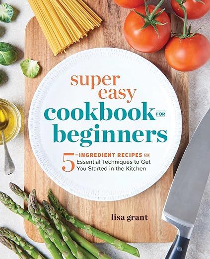 Super Easy Cookbook for Beginners: 5-Ingredient Recipes and Essential Techniques to Get You Start... | Amazon (US)