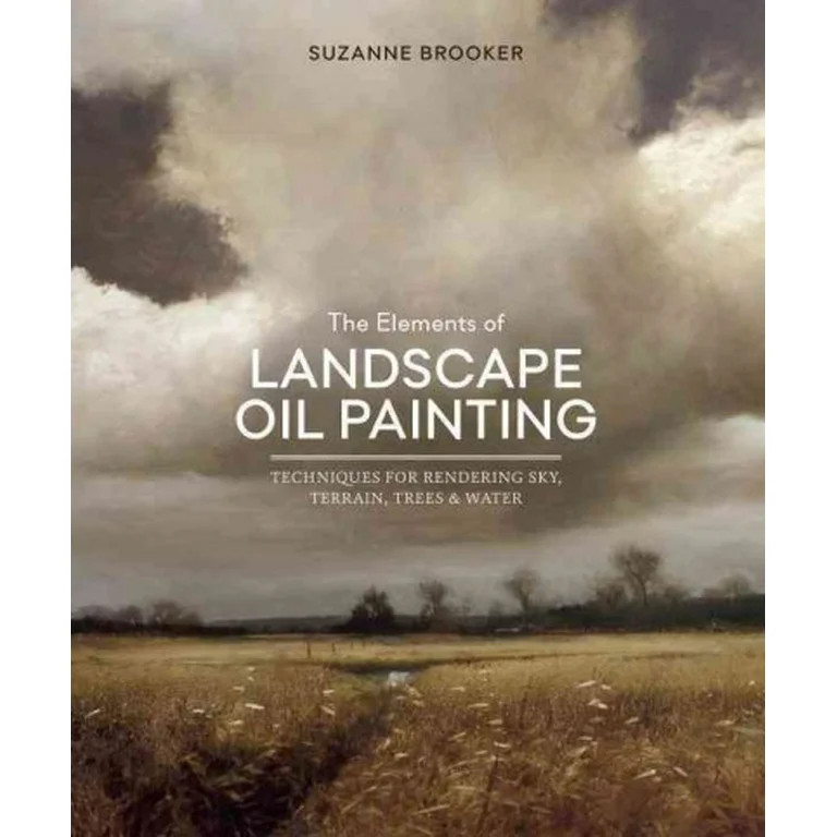 The Elements of Landscape Oil Painting : Techniques for Rendering Sky, Terrain, Trees, and Water ... | Walmart (US)