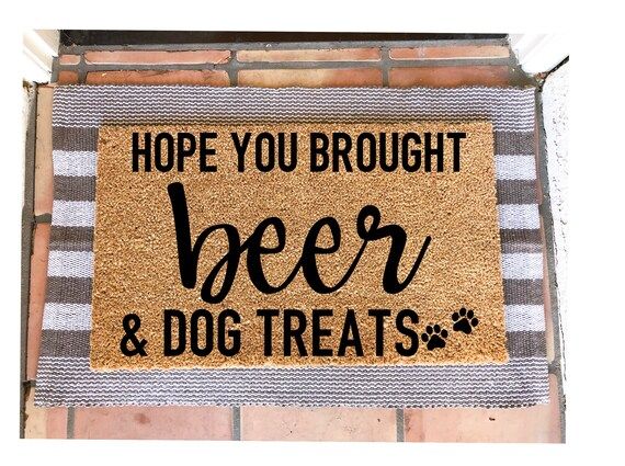 Hope you brought beer & dog treats doormat,funny doormat, pet doormat | Etsy (US)