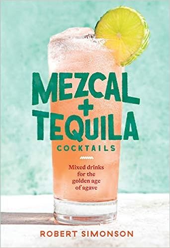 Mezcal and Tequila Cocktails: Mixed Drinks for the Golden Age of Agave [A Cocktail Recipe Book] | Amazon (US)