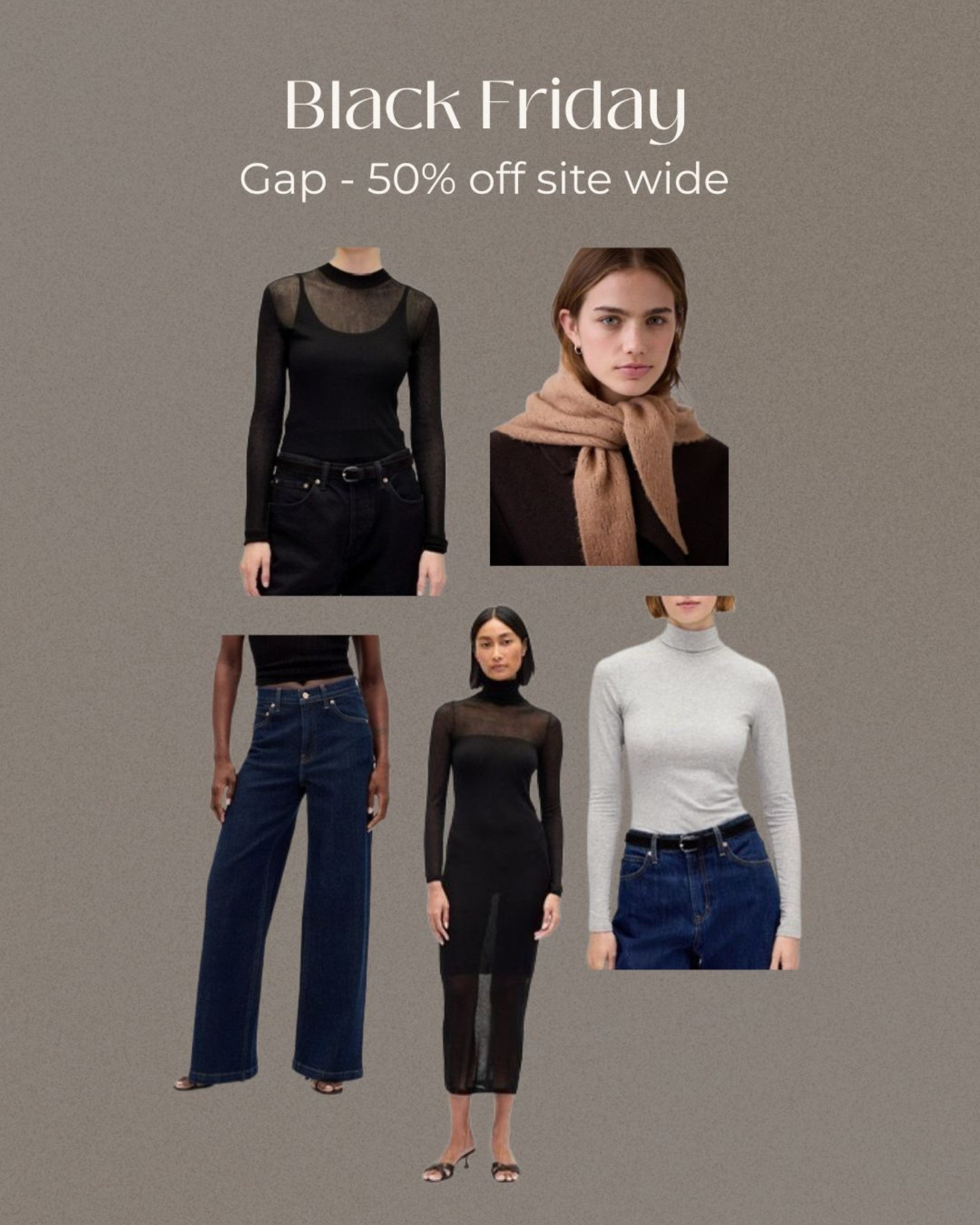 Black Friday - gap 50% off 
Mesh sweater 
Knit scarf /triangle scarf 
Sheer dress 
Gray turtleneck 
Dark wash jeans / wide leg jeans 

#LTKHoliday #LTKSaleAlert #LTKCyberWeek