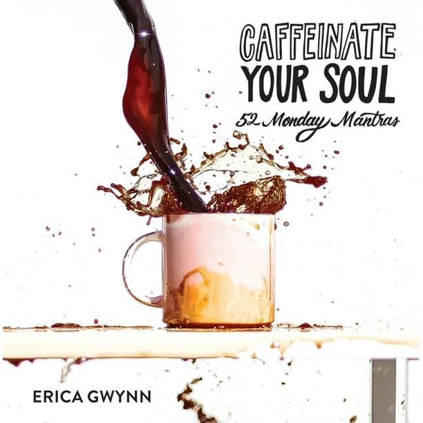 Caffeinate Your Soul : 52 Monday Mantras (Hardcover) | Walmart (US)