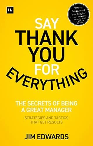 Say Thank You for Everything: The secrets of being a great manager – strategies and tactics that get | Amazon (US)