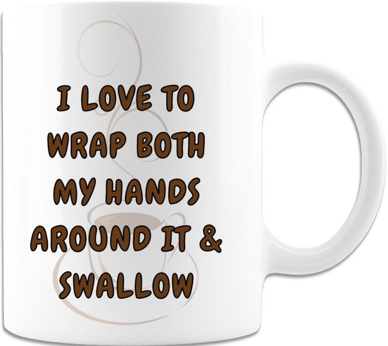 I Love To Wrap Both Hands Around It And Swallow Mug | Adult Humor Coffee Mug | Funny Offensive Mu... | Etsy (US)