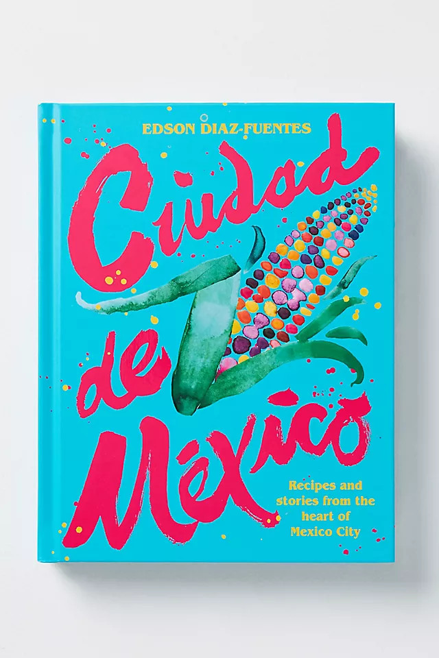 Ciudad de Mexico: Recipes and Stories from the Heart of Mexico City | Anthropologie (US)
