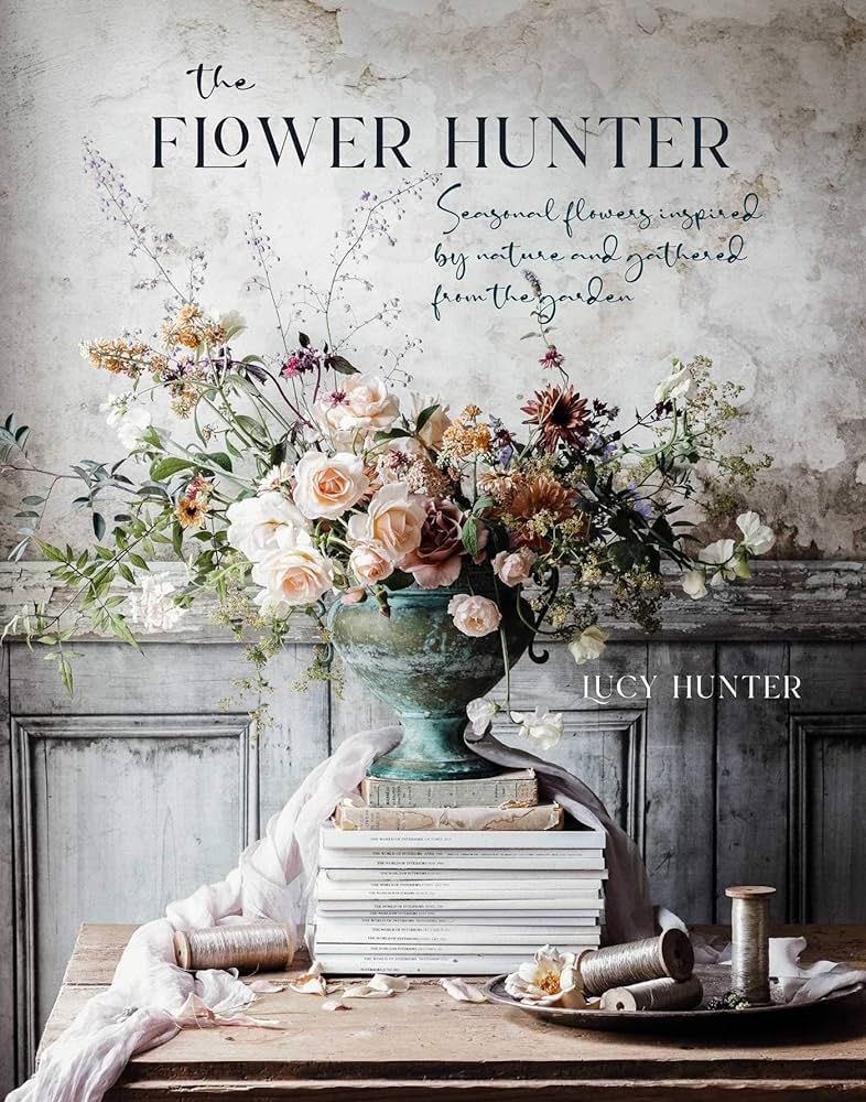The Flower Hunter: Seasonal flowers inspired by nature and gathered from the garden | Amazon (US)