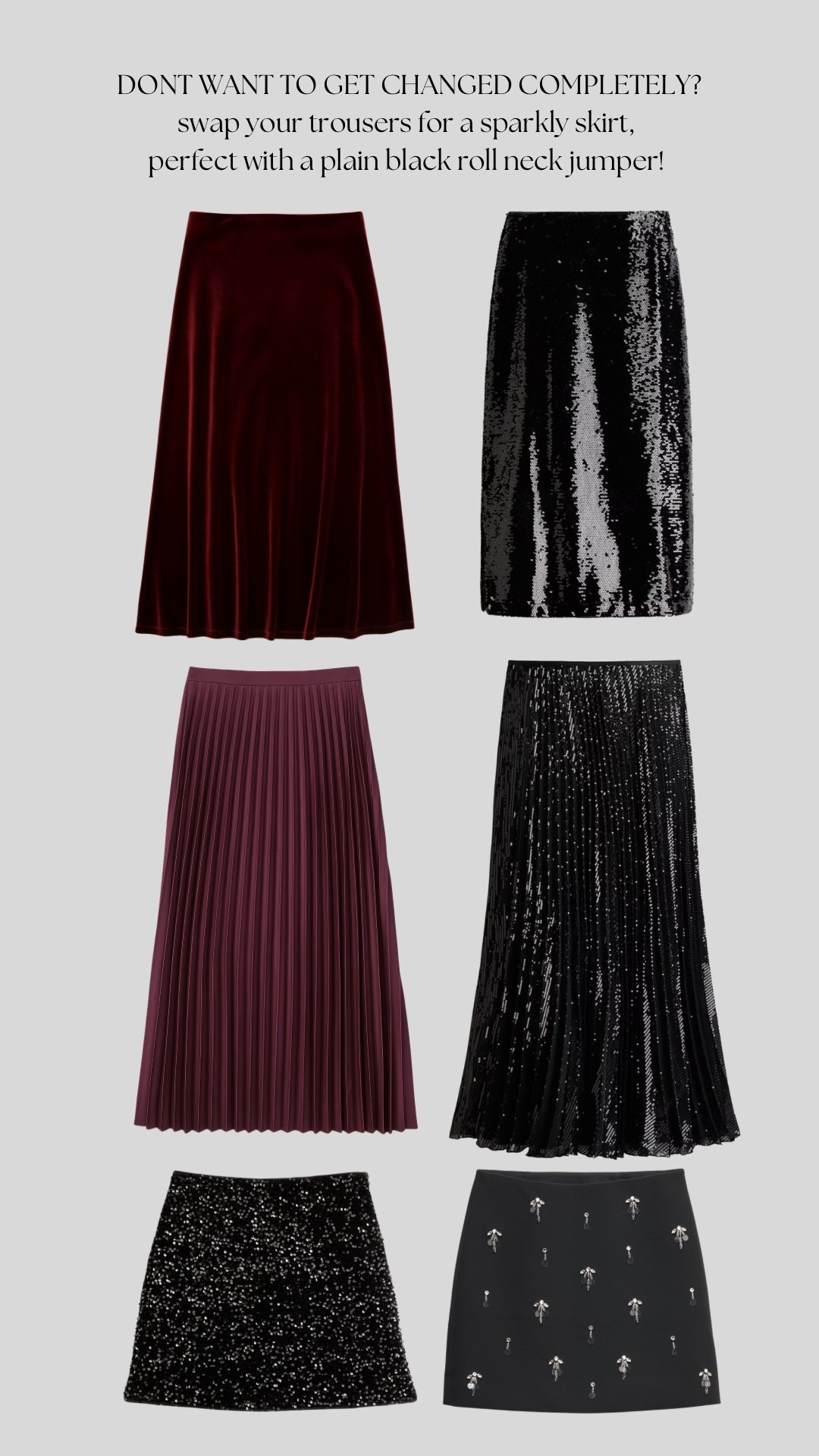 Don’t want to totally change outfit? Pair a plain black roll neck with a sparkly or festive colour skirt & you’re good to go! 

#LTKwinter #LTKpartywear #LTKworkwear