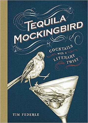 Tequila Mockingbird: Cocktails with a Literary Twist    Hardcover – Illustrated, April 23, 2013 | Amazon (US)