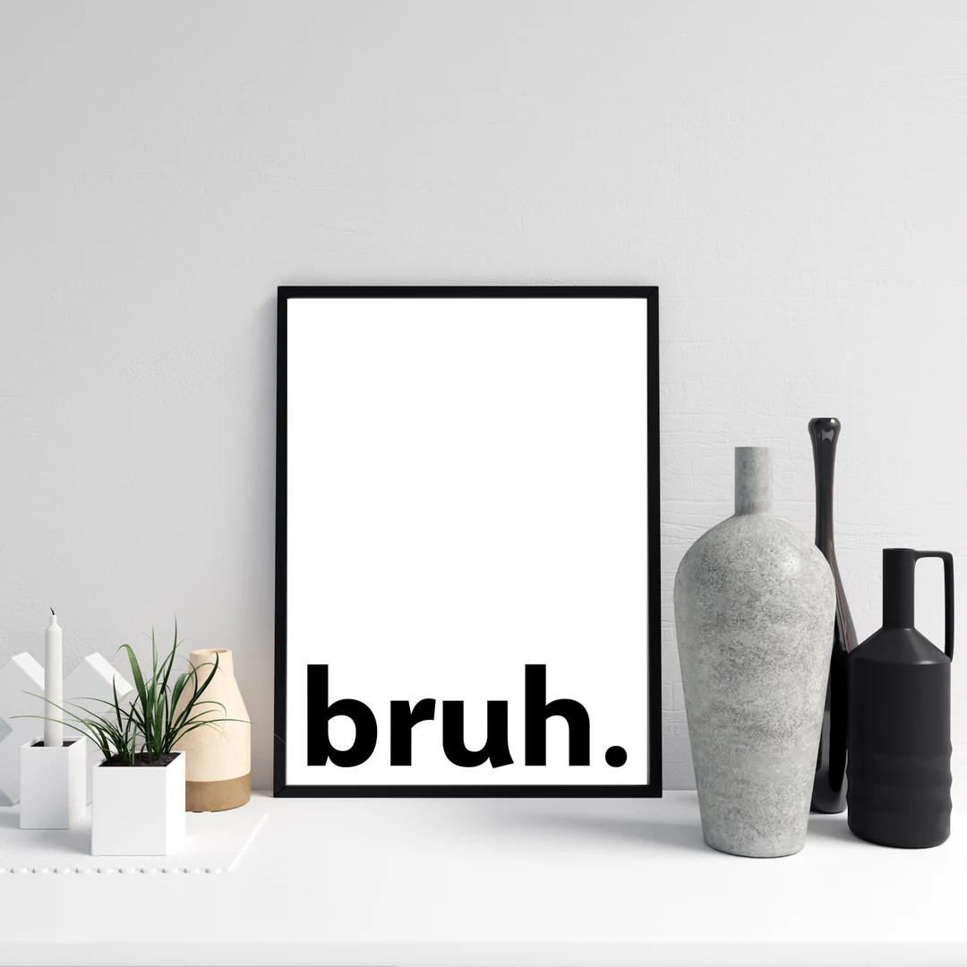 Funny Wall Print, Bruh Printable Wall Decor, Bruh Sound Clip, Black and White Wall Art, Bro Wall ... | Etsy (US)