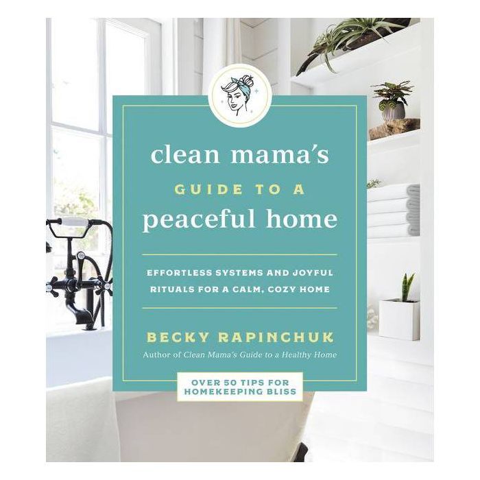 Clean Mama's Guide to a Peaceful Home - by Becky Rapinchuk (Paperback) | Target