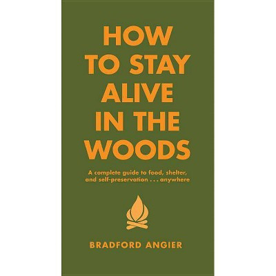 How to Stay Alive in the Woods - (In the Woods) by  Bradford Angier (Hardcover) | Target
