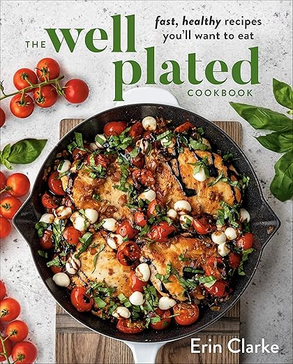 The Well Plated Cookbook: Fast, Healthy Recipes You'll Want to Eat | Amazon (US)
