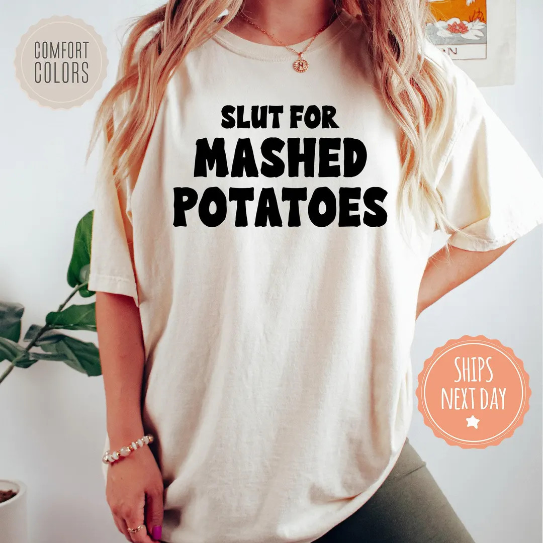 Slut For Mashed Potatoes Comfort Colors Shirt - Sarcasm Tshirt - Funny Women Outfit - Humorous Te... | Etsy (US)