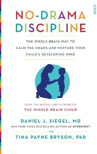 No-Drama Discipline: the whole-brain way to calm the chaos and nurture your child's developing mind  | Amazon (US)