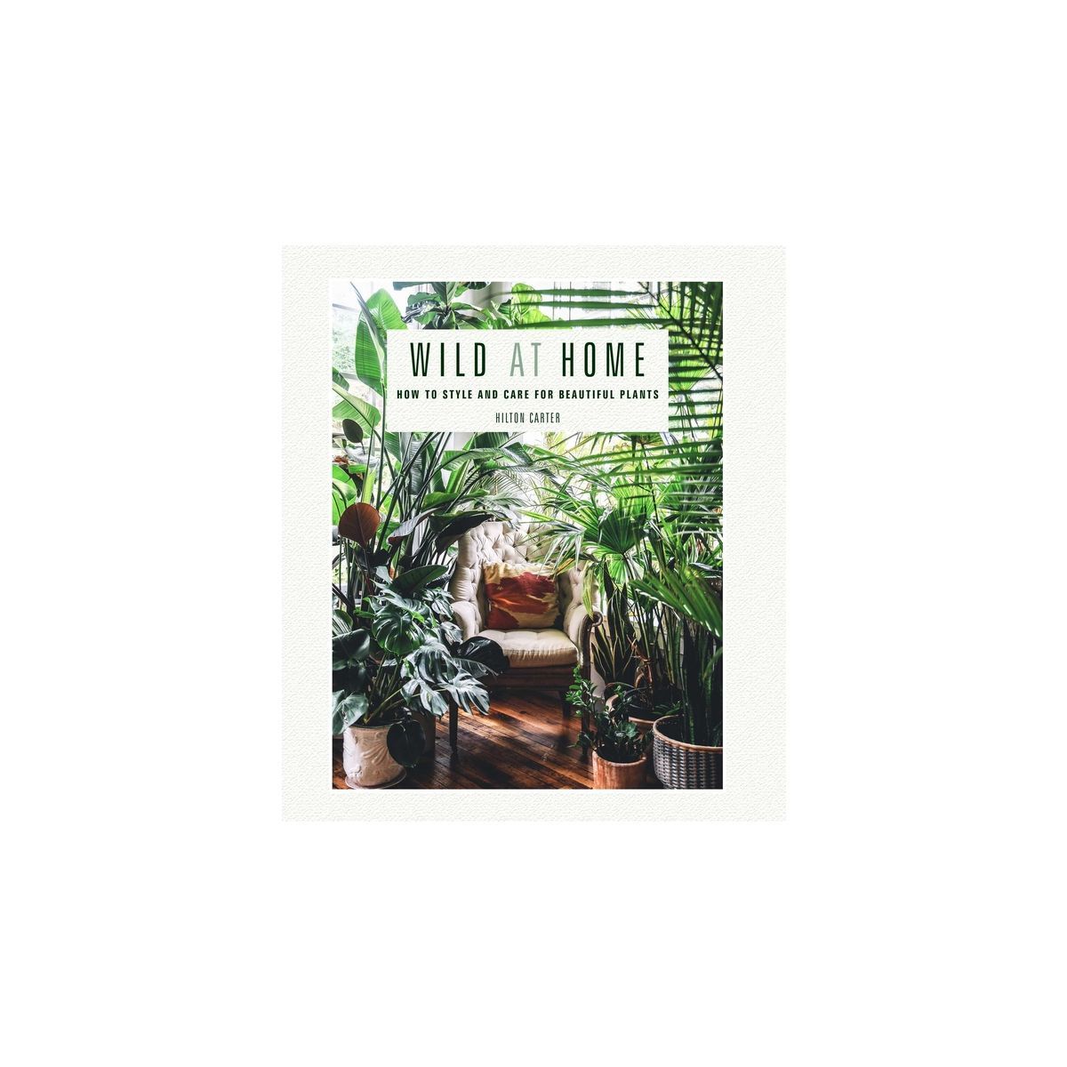 Wild at Home - by  Hilton Carter (Hardcover) | Target