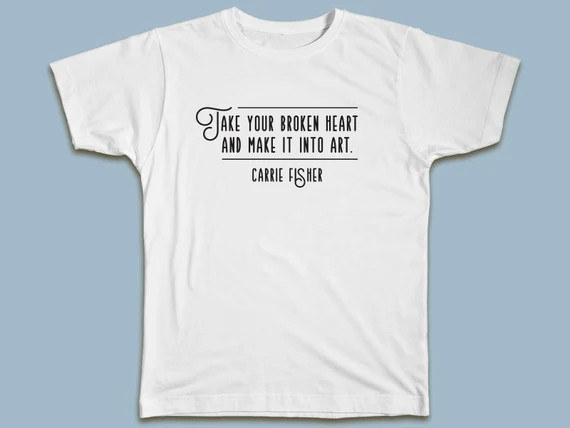 Meryl Streep quotes Carrie Fisher: "take your broken heart and make it into art." T-shirt #Carrie... | Etsy (US)