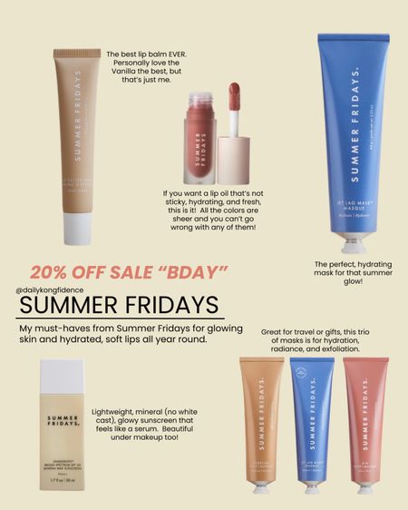 Get your Summer Friday products at 20% off till 3/12 only! Here are my favorites - the butter balm is my absolute must-have for hydrated lips. 

Typically I don’t like lip oils, but this one is hydrating and not sticky plus all the colors are pretty sheer with a hint of color.

Their mineral sunscreen is so good. No white cast, glides on like a serum and wears great under makeup.

Also love their masks and their travel versions are great for upcoming vacations. They’re all great masks for travel, dry, tired skin! 

Use code BDAY for 20% off!! 

#LTKsalealert #LTKover40 #LTKbeauty