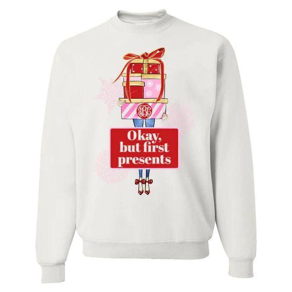 Monogrammed 'Okay, But First Presents' Crewneck Sweatshirt | United Monograms