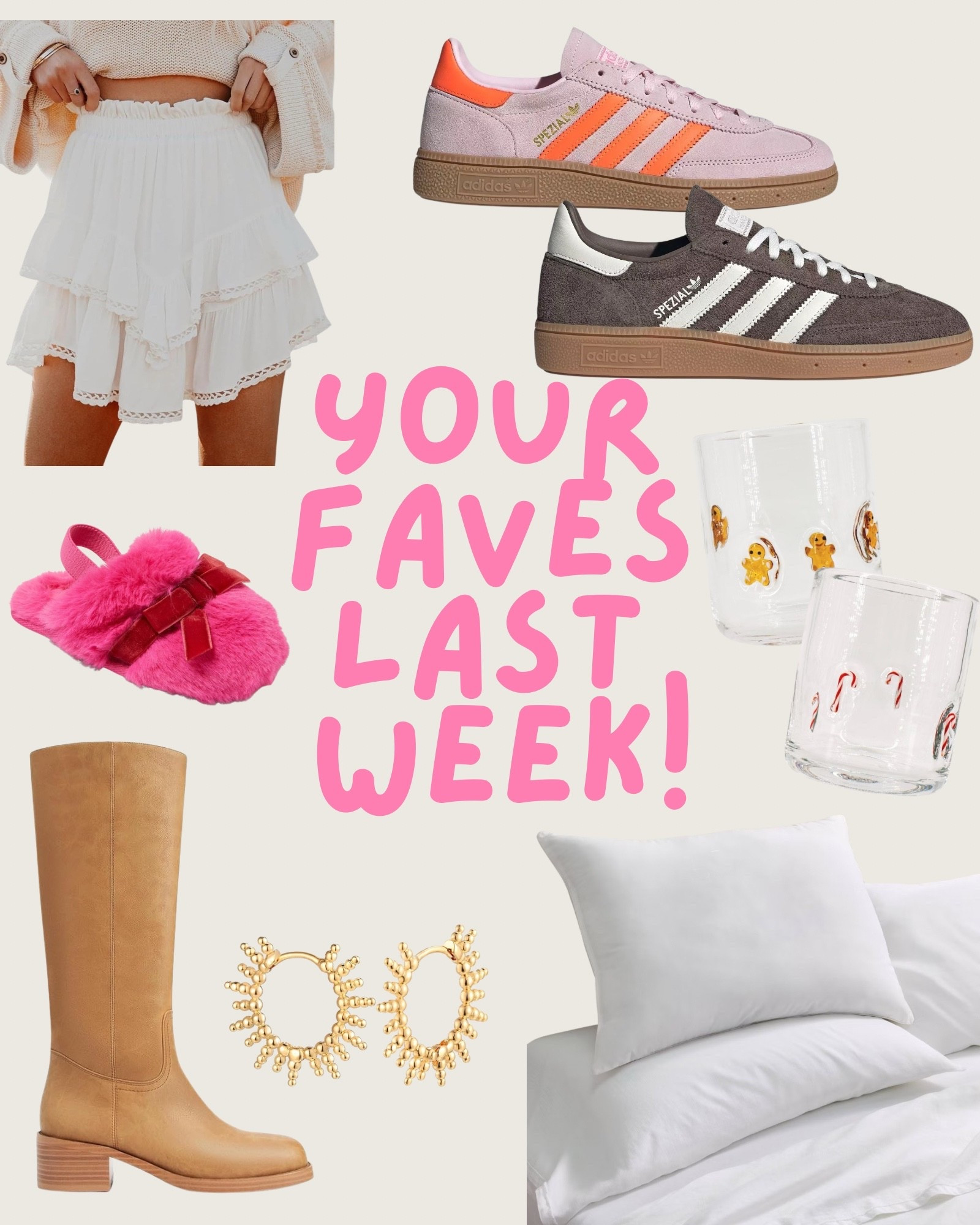 Your favorites last week! 

Earrings
Gold hoops
Slippers
Boots
Amazon finds
Adidas 