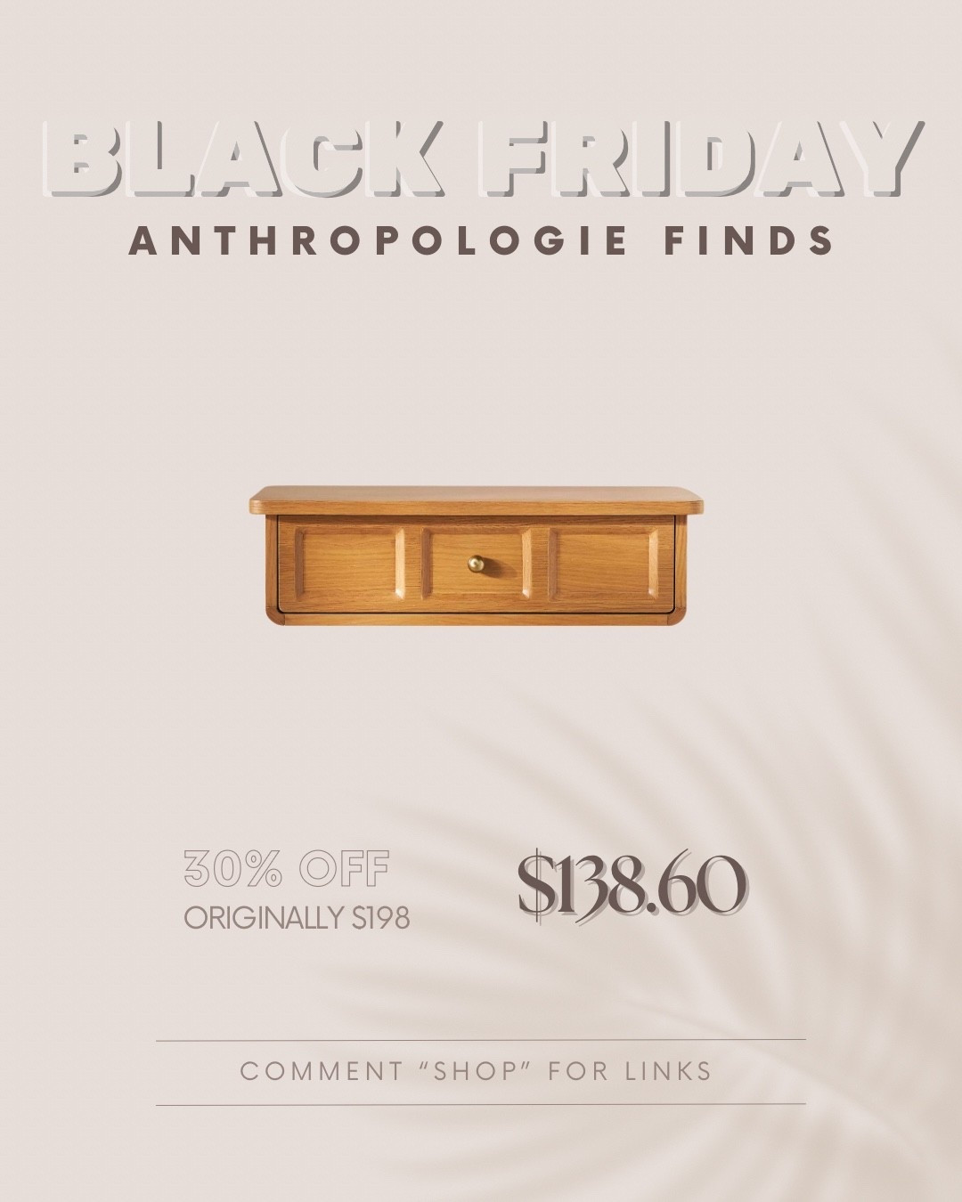 Anthro pieces are splurges for a reason! The quality, the craftsmanship and the timeless look! 🤎

But Black Friday finally makes them feel a little more justifiable.

I rounded up 12 of my absolutely favorite pieces from the sale!

This one is the Elle Oak Wood Shelf with Drawer in Natural.

Comment SHOP and I’ll send you the links.

*I earn a small commission when sales are made through my LTK links, thanks for the support!*

#AnthropologieHome
#AnthroFinds
#BlackFridayDeals
#BlackFridayFinds
#HomeDecorInspo
#HomeStyleDaily
#InteriorLovers
#CozyHomeVibes
#NeutralHomeDecor
#FurnitureDeals
#HomeDecorSale

#LTKHome #LTKCyberWeek