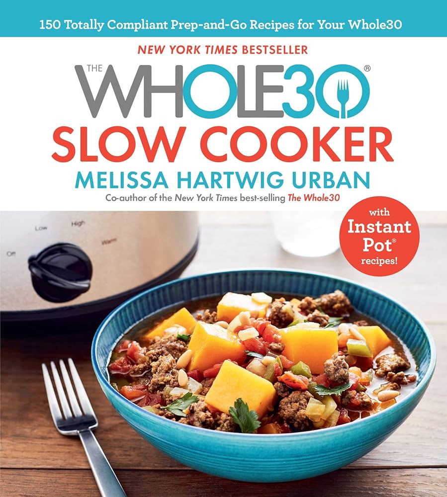 The Whole30 Slow Cooker: 150 Totally Compliant Prep-and-Go Recipes for Your Whole30 ― with Inst... | Amazon (US)